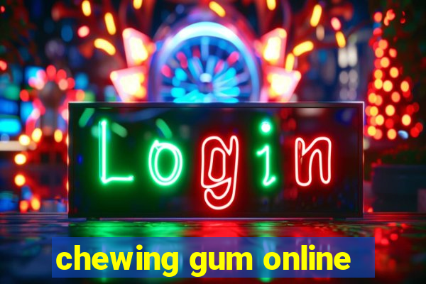 chewing gum online